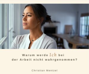 Mehr über den Artikel erfahren Warum werde ich bei der Arbeit nicht wahrgenommen?